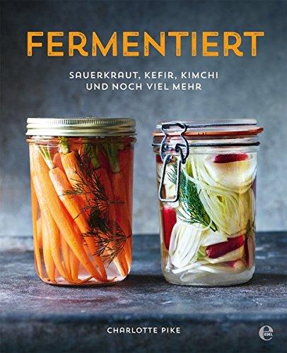 Fermentiert: Sauerkraut, Kefir, Kimchi und noch viel mehr