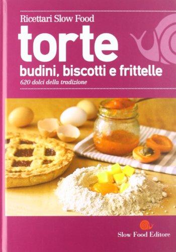 Torte, budini, biscotti e frittelle. 620 dolci della tradizione (Ricettari Slow Food)