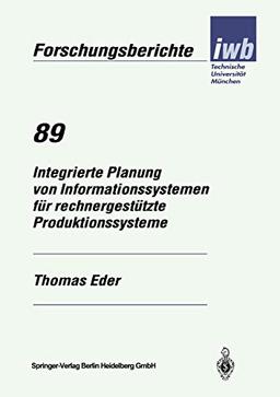 Integrierte Planung von Informationssystemen für rechnergestützte Produktionssysteme (iwb Forschungsberichte) (German Edition) (iwb Forschungsberichte, 89, Band 89)