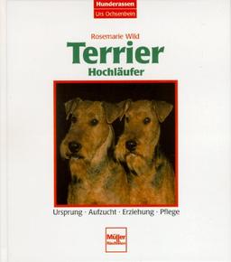 Terrier Hochläufer. Ursprung, Aufzucht, Erziehung, Pflege