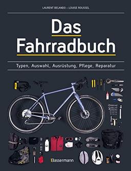 Das Fahrradbuch. Auswahl, Ausrüstung, Pflege, Reparatur, Wartung, Technik, Anschaffung, Ausstattung und Zubehör: Für alle Typen und Modelle geeignet