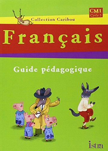 Français CM1, cycle 3 : guide pédagogique