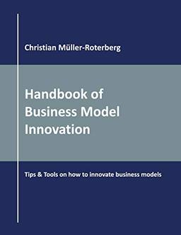 Handbook of Business Model Innovation: Tips & Tools on How to Innovate Business Models