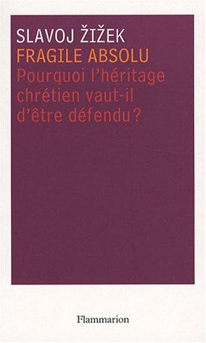 Fragile absolu ou Pourquoi l'héritage chrétien vaut-il d'être défendu ?