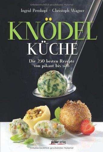 Knödelküche: Die 250 besten Rezepte von pikant bis süß