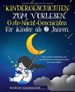 Kindergeschichten zum Vorlesen: Gute Nacht Geschichten für Kinder ab 2 Jahren. Eine schöne Sammlung von verschiedenen Kindergeschichten zum Einschlafen