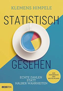 Statistisch gesehen: Echte Zahlen statt halber Wahrheiten aus Österreich und Deutschland