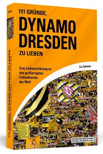 111 Gründe, Dynamo Dresden zu lieben - Eine Liebeserklärung an den großartigsten Fußballverein der Welt