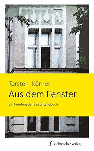 Aus dem Fenster: Ein Friedenauer Saisontagebuch