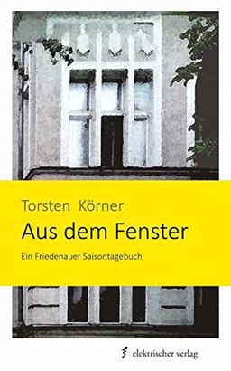 Aus dem Fenster: Ein Friedenauer Saisontagebuch