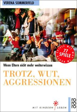 Trotz, Wut, Aggressionen. Wenn Eltern nicht mehr weiterwissen