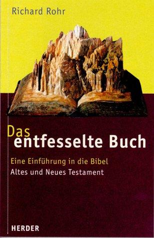 Das  entfesselte Buch. Eine Einführung in die Bibel - Altes und Neues Testament