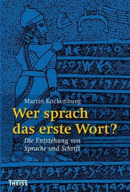 Wer sprach das erste Wort?: Die Entstehung von Sprache und Schrift