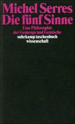 Die fünf Sinne: Eine Philosophie der Gemenge und Gemische (suhrkamp taschenbuch wissenschaft)