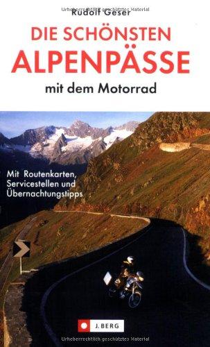 Die schönsten Alpenpässe mit dem Motorrad. Mit Routenkarten, Sehenswürdigkeiten und Einkehrtipps