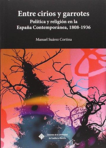 Entre cirios y garrotes : política y religión en la España contemporánea, 1808-1936 (COEDICIONES, Band 130)