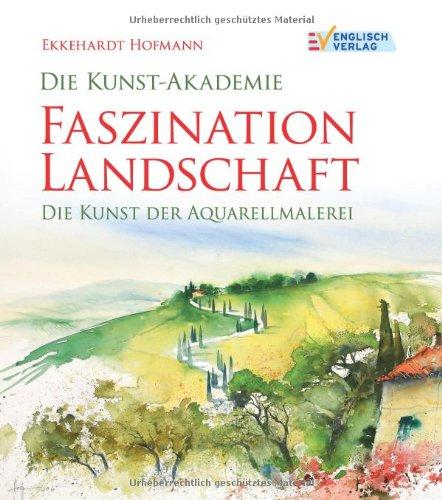 Die Kunst-Akademie. Faszination Landschaft: Die Kunst der Aquarellmalerei