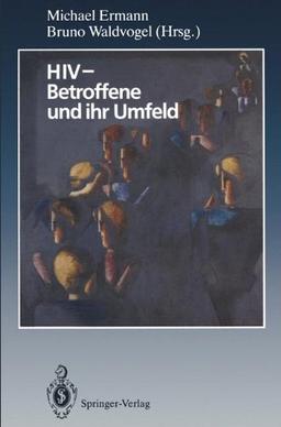 HIV - Betroffene und ihr Umfeld: Ergebnisse aus psychosozialer Forschung und Praxis