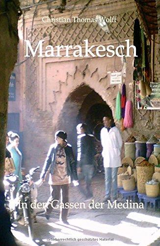 Marrakesch: In den Gassen der Medina - Aufzeichnungen einer Reise