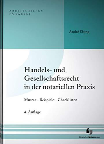 Handels- und Gesellschaftsrecht in der notariellen Praxis: Muster - Beispiele - Checklisten, Buch mit Muster-Download (Arbeitshilfen Notariat)