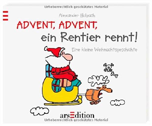 Advent, Advent, ein Rentier rennt!: Eine kleine Weihnachtsgeschichte