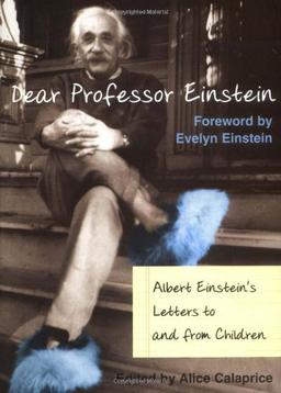 Dear Professor Einstein: Albert Einstein's Letters to and from Children