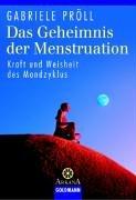 Das Geheimnis der Menstruation. Kraft und Weisheit des Mondzyklus