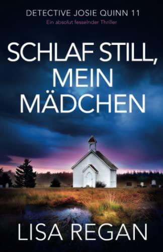 Schlaf still, mein Mädchen: Ein absolut fesselnder Thriller (Detective Josie Quinn, Band 11)