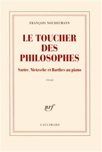 Le toucher des philosophes : Sartre, Nietzsche et Barthes au piano : essai