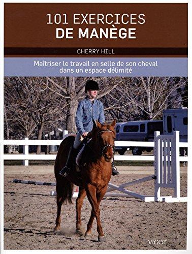 101 exercices de manège : maîtriser le travail en selle de son cheval dans un espace délimité