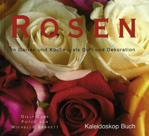 Rosen. In Garten und Küche - als Duft und Dekoration