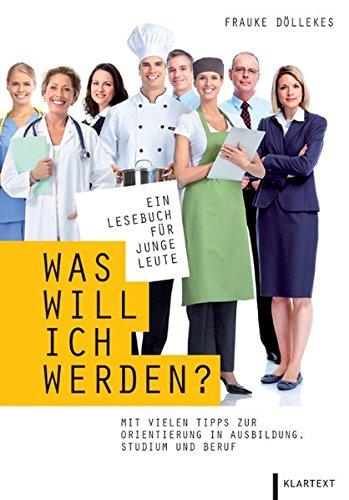 Was will ich werden?: Ein Lesebuch für junge Leute mit vielen Tipps zur Orientierung in Ausbildung, Studium und Beruf