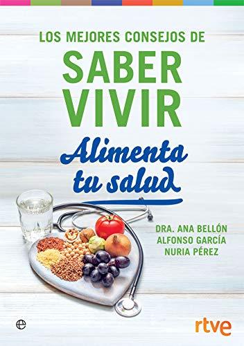 Alimenta tu salud: Los mejores consejos de Saber Vivir (Psicología y salud)