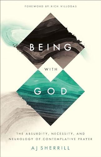 Being with God: The Absurdity, Necessity, and Neurology of Contemplative Prayer