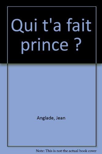 Qui t'a fait prince ?