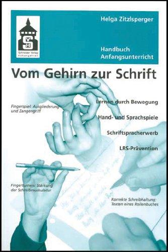 Vom Gehirn zur Schrift: Handbuch Anfangsunterricht. Lernen durch Bewegung - Hand- und Sprachspiele - Schriftspracherwerb und LRS - Prävention