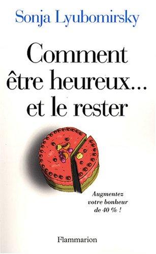 Comment être heureux... et le rester : augmentez votre bonheur de 40 %