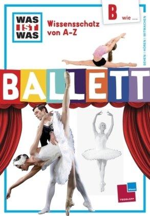 Was ist was Wissensschatz von A-Z: B wie ... Ballett