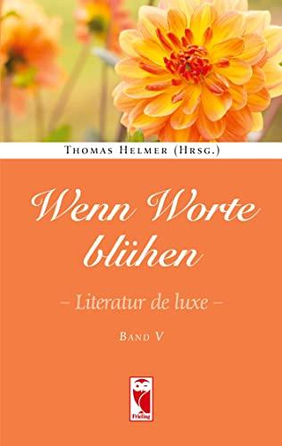 Wenn Worte blühen.: Literatur deluxe. Band 5 (Frieling - Anthologien)