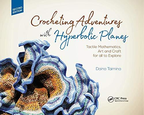 Crocheting Adventures with Hyperbolic Planes: Tactile Mathematics, Art and Craft for all to Explore, Second Edition