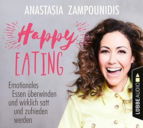 Happy Eating: Emotionales Essen überwinden und wirklich satt und zufrieden werden.