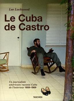 Le Cuba de Castro : un journaliste américain raconte Cuba de l'intérieur : 1959-1969