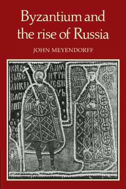 Byzantium and the Rise of Russia: A Study of Byzantino-Russian relations in the fourteenth century