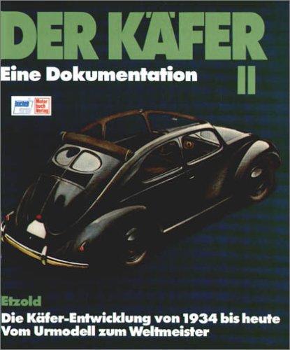 Der Käfer II: Die geschichtliche Entwicklung - Vom Ur-Modell zum Weltmeister: Eine Dokumentation. Die Käfer-Entwicklung von 1934 bis heute. Vom Urmodell zum Weltmeister