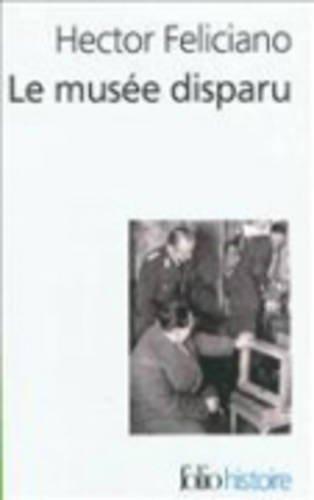 Le musée disparu : enquête sur le pillage d'oeuvres d'art en France par les nazis