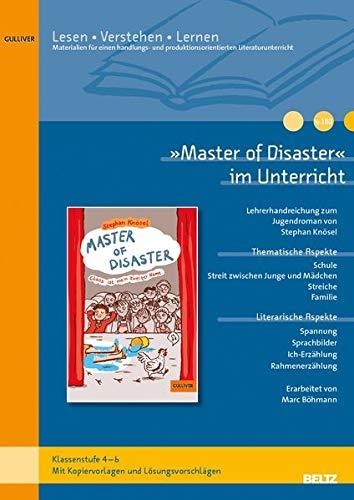 »Master of Disaster« im Unterricht: Lehrerhandreichung zum Kinderroman von Stephan Knösel (Klassenstufe 5-6, mit Kopiervorlagen)