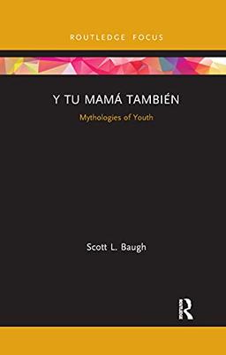 Y Tu Mamá También: Mythologies of Youth (Cinema and Youth Cultures)