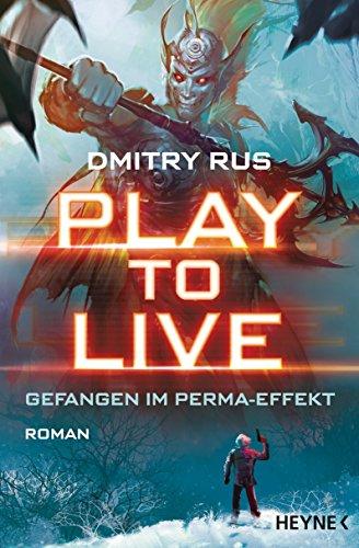 Play to Live - Gefangen im Perma-Effekt: Roman (Play to Live-Serie, Band 1)