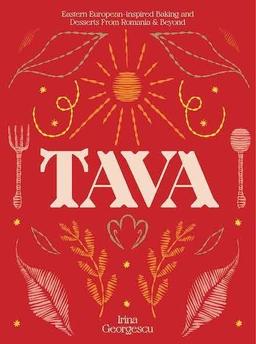 Tava: Eastern European Baking and Desserts From Romania & Beyond