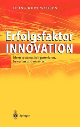 Erfolgsfaktor Innovation: Ideen systematisch generieren, bewerten und umsetzen